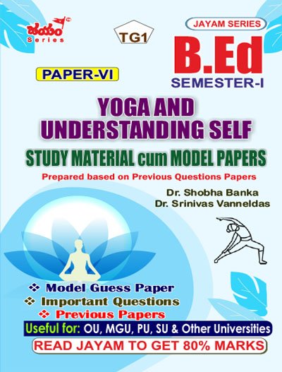 TG - B.Ed - Sem 1 - Yoga and Understanding Self - Study Material cum Previous Papers (EM) _ Jayam Series